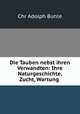 Die Tauben nebst ihren Verwandten: Ihre Naturgeschichte, Zucht, Wartung ., Chr Adolph Buhle 