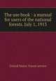 The use book : a manual for users of the national forests. July 1, 1913, United States. Forest service 