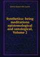 Synthetica: being meditations epistemological and ontological, Volume 2, Laurie Simon Somerville 