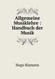 Allgemeine Musiklehre : Handbuch der Musik, Hugo Riemann 