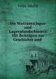 Die Warrants(lager- und Lagerpfandschiene): Mit Beitrgen zur Geschichte und ., Felix Hecht 