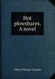 Hot plowshares. A novel, 