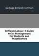 Difficult Labour: A Guide to Its Management for Students and Practitioners, George Ernest Herman 