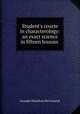 Student`s course in characterology: an exact science in fifteen lessons ., Leander Hamilton McCormick 