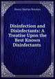 Disinfection and Disinfectants: A Treatise Upon the Best Known Disinfectants ., Henry Martyn Bracken 