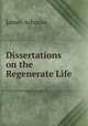 Dissertations on the Regenerate Life, James Arbouin 