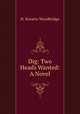 Dig: Two Heads Wanted: A Novel, H. Horatio Woodbridge 