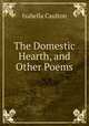 The Domestic Hearth, and Other Poems, Isabella Caulton 