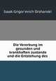 Die Vererbung im gesunden und krankhaften zustande und die Entstehung des ., 