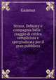 Straus, Debussy e compagnia bella : (saggio di critica semplicista e spregiudicata per il gran pubblico), Gaianus 