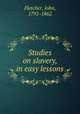 Studies on slavery, in easy lessons, Fletcher, John, 1791-1862 