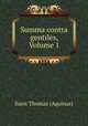 Summa contra gentiles, Volume 1, Saint Thomas (Aquinas) 