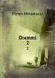 Drammi. 2, Pietro Metastasio 