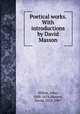 Poetical works. With introductions by David Masson, Milton, John, 1608-1674,Masson, David, 1822-1907 