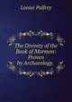 The Divinity of the Book of Mormon: Proven by Archaeology. ., Louise Palfrey 