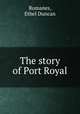 The story of Port Royal, Romanes, Ethel Duncan 