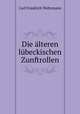 Die lteren lbeckischen Zunftrollen, Carl Friedrich Wehrmann 