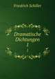 Dramatische Dichtungen. 1, Friedrich Schiller 