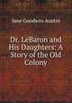 Dr. LeBaron and His Daughters: A Story of the Old Colony, Jane Goodwin Austin 