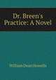 Dr. Breen`s Practice: A Novel, William Dean Howells 