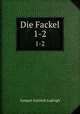 Die Fackel. 1-2, Samuel Gottlieb Ludvigh 