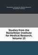 Studies from the Rockefeller Institute for Medical Research, Volume 15, Rockefeller Institute for Medical Research, Rockefeller Institute 