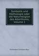 Symbolik und Mythologie oder die Naturreligion des Alterthums, Volume 1, Ferdinand Christian Baur 