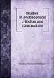 Studies in philosophical criticism and construction, 