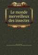 Le Monde Merveilleux des Insectes, Fabre, Jean-Henri, 1823-1915,Metcalf Collection (North Carolina State University). NCRS 