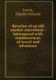 Reveries of an old smoker microform : interspered with reminiscences of travel and adventure, Lewis, Charles Edward 