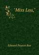 "Miss Lou,", Roe Edward Payson 