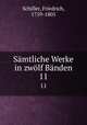 Smtliche Werke in zwlf Bnden. 11, Schiller, Friedrich, 1759-1805 