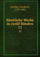 Smtliche Werke in zwlf Bnden. 12, Schiller, Friedrich, 1759-1805 