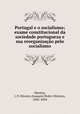 Portugal e o socialismo; exame constitucional da sociedade portugueza e sua reorganisao pelo socialismo, Martins, J. P. Oliveira (Joaquim Pedro Oliveira), 1845-1894 