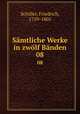 Smtliche Werke in zwlf Bnden. 08, Schiller, Friedrich, 1759-1805 