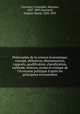 Philosophie de la science conomique; concept, dfinition, dnomination, rapports, qualification, classification, mthode, histoire, coles et critique de l`conomie politique d`aprs les principaux conomistes, 