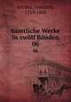 Smtliche Werke in zwlf Bnden. 06, Schiller, Friedrich, 1759-1805 