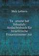 Ta anune bat Yehudah: Andachtsbuch fr Israelitische Frauenzimmer zur ., Meir Letteris 