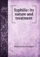 Syphilis: its nature and treatment, Charles Robert Drysdale 