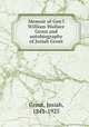 Memoir of Gen`l William Wallace Grout and autobiography of Josiah Grout, Grout, Josiah, 1841-1925 