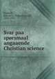 Svar paa sprsmaal angaaende Christian science, Kimball, Edward A. (Edward Ancel), 1845-1909 