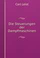 Die Steuerungen der Dampfmaschinen, Carl Leist 