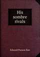 His sombre rivals, Roe Edward Payson 