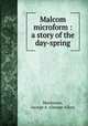 Malcom microform : a story of the day-spring, Mackenzie, George A. (George Allan) 