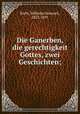 Die Ganerben, die gerechtigkeit Gottes, zwei Geschichten;, Riehl, Wilhelm Heinrich, 1823-1897 
