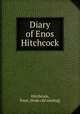 Diary of Enos Hitchcock, Hitchcock, Enos. [from old catalog] 