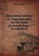 Structural botany: or organography on the basis of morphology ; to which is ., Asa Gray 