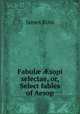 Fabul? ?sopi selectae, or, Select fables of Aesop, James Ross 