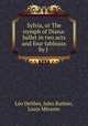 Sylvia, or The nymph of Diana: ballet in two acts and four tableaux by J ., 