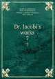 Dr. Jacobi`s works. 7, Jacobi, A. (Abraham), 1830-1919,Robinson, William J. (William Josephus), 1867-1936, ed 